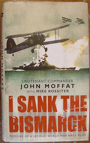 Bild des Verkufers fr I Sank the Bismarck: Memoirs Of A Second World War Navy Pilot zum Verkauf von Hanselled Books