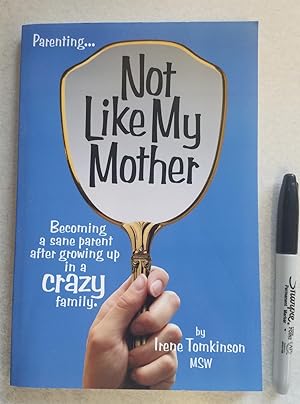 Seller image for Not Like My Mother Becoming a Sane Parent After Growing Up in a Crazy Family for sale by East Aurora Bookworm