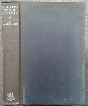 Bild des Verkufers fr THE EPIC OF THE ALCAZAR. A HISTORY OF THE SIEGE OF THE TOLEDO ALCAZAR, 1936. zum Verkauf von Graham York Rare Books ABA ILAB