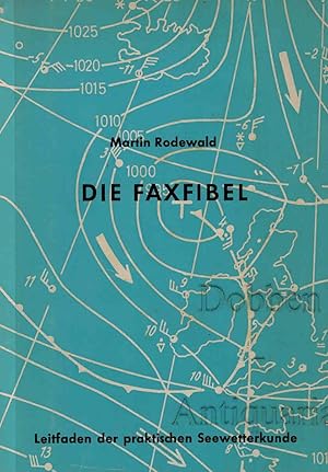 Die Faxfibel. Leitfaden der praktischen Seewetterkunde.