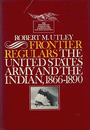 Frontier Regulars The United States Army And The Indian 1866-1891