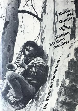 Du, Krone der Schöpfung . Klaus der Geiger und die Kölner Straßenmusiker.