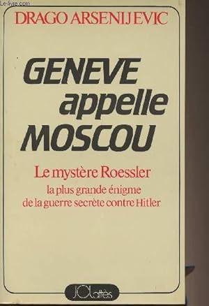 Bild des Verkufers fr Genve appelle Moscou - Le mystre Roessler, la plus grande nigme de la guerre secrte contre Hitler zum Verkauf von Le-Livre