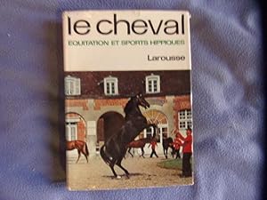 Le cheval équitation et sports hippiques