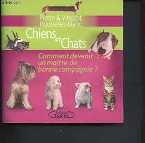 Image du vendeur pour Chiens et chats, comment devenir un matre de bonne compagnie? mis en vente par Le-Livre