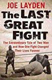 The Last Great Fight: The Extraordinary Tale of Two Men and How One Fight Changed Their Lives For...