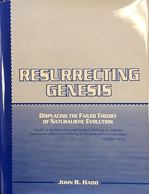 Resurrecting Genesis: Displacing the Failed Theory of Naturalistic Evolution