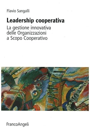 Seller image for Leadership cooperativa La gestione innovativa delle Organizzazioni a Scopo Cooperativo for sale by Di Mano in Mano Soc. Coop