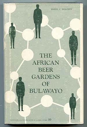 The African Beer Gardens of Bulawayo: Integrated Drinking in a Segregated Society (Monographs of ...