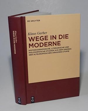 Wege in die Moderne - Historiographische, literarische und philosophische Studien aus dem Umkreis...