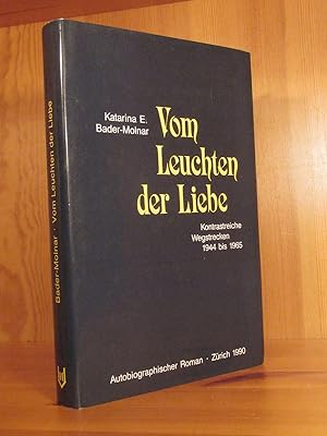 Vom Leuchten der Liebe. Kontrastreiche Wegstrecken 1944 bis 1965. Autobiographischer Roman.