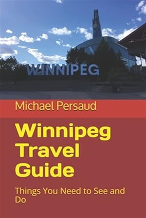 Image du vendeur pour Winnipeg Travel Guide: Things You Need to See and Do mis en vente par GreatBookPrices