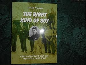 The Right Kind of Boy : A Portrait of the British Sea Apprentice 1830-1980 (SIGNED Presentation C...