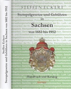 Stempelgesetze und Gebühren in Sachsen von 1682 bis 1952. Handbuch und Katalog zur Sächsischen Fi...