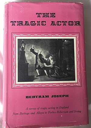 The Tragic Actor. A survey of tragic acting in England from Burbage and Alleyn to Forbes-Robertso...