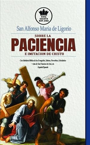 Seller image for San Alfonso Maria de Ligorio sobre la Paciencia e Imitacin de Cristo, con Sabidura Bblica de los Evangelios, Salmos, Proverbios, Eclesistico + cit -Language: spanish for sale by GreatBookPrices