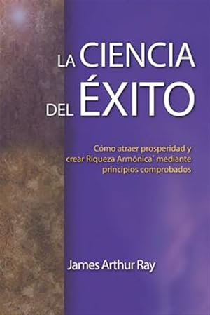 Seller image for La Ciencia del xito: Cmo Atraer Prosperidad Y Crear Riqueza Armnica(r) Mediante Principios Comprobados -Language: spanish for sale by GreatBookPrices