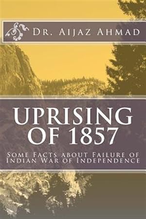 Seller image for Uprising of 1857 : Some Facts About Failure of Indian War of Independence for sale by GreatBookPrices