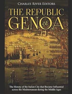 Image du vendeur pour The Republic of Genoa: The History of the Italian City that Became Influential across the Mediterranean during the Middle Ages mis en vente par GreatBookPrices