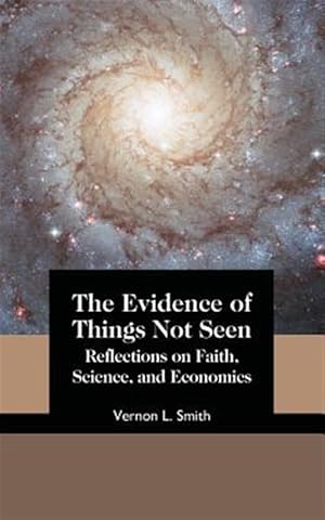 Bild des Verkufers fr The Evidence of Things Not Seen: Reflections on Faith, Science, and Economics zum Verkauf von GreatBookPrices