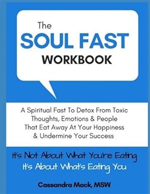 Bild des Verkufers fr The Soul Fast Workbook: A 40 Day Fast To Eliminate Toxic Thoughts & Emotions That Eat Away At Your Happiness & Undermine Your Success zum Verkauf von GreatBookPrices
