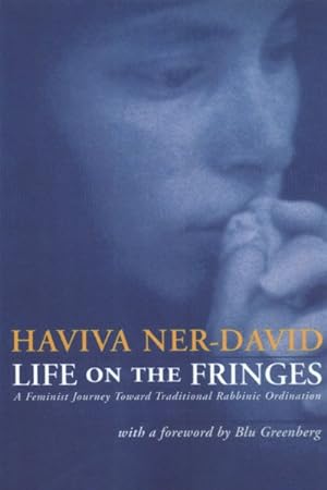 Immagine del venditore per Life on the Fringes : A Feminist Journey Toward Traditional Rabbinic Ordination venduto da GreatBookPrices