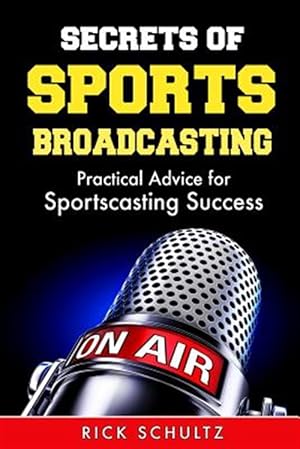 Seller image for Secrets of Sports Broadcasting: Practical Advice for Sportscasting Success for sale by GreatBookPrices