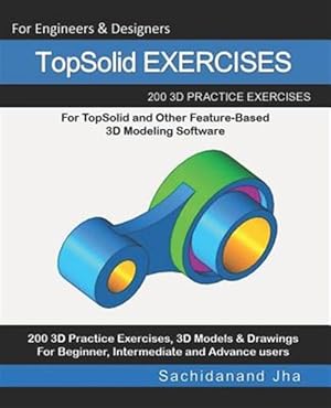 Seller image for TopSolid EXERCISES: 200 3D Practice Drawings For TopSolid and Other Feature-Based 3D Modeling Software for sale by GreatBookPrices