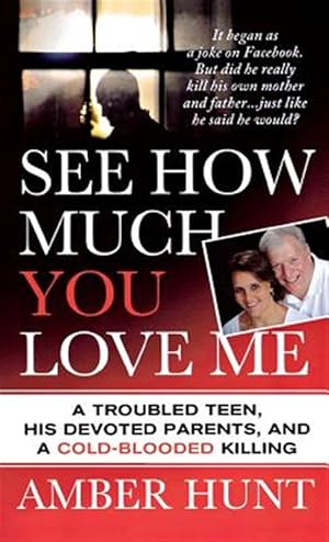 Seller image for See How Much You Love Me : A Troubled Teen, His Devoted Parents, and a Cold-blooded Killing for sale by GreatBookPrices