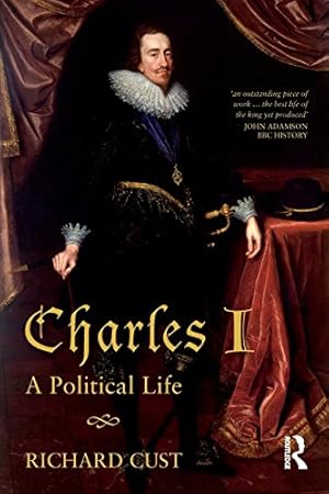 Bild des Verkufers fr Charles 1; a political life / Richard Cust zum Verkauf von Licus Media