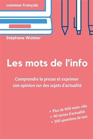 Imagen del vendedor de Les mots de l'info: Apprenez le vocabulaire de l'actualit (niveaux B2 et C1) -Language: french a la venta por GreatBookPrices