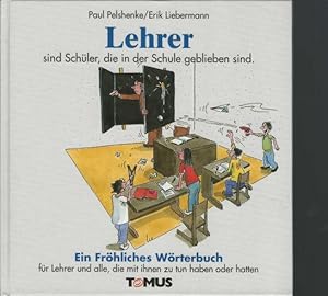 Bild des Verkufers fr Lehrer sind Schler, die in der Schule geblieben sind. Ein frhliches Wrterbuch: Nicht nur fr Lehrer, sondern auch fr alle, die mal mit Lehrern zu tun haben oder hatten zum Verkauf von Eva's Bcherregal