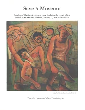 Immagine del venditore per Save a Museum : Catalog of Haitian Artwork to Raise Funds for the Repair of the Muse D?art Hatien After the January 12, 2010 Earthquake venduto da GreatBookPrices