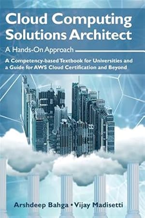 Immagine del venditore per Cloud Computing Solutions Architect : A Hands-on Approach: a Competency-based Textbook for Universities and a Guide for Aws Cloud Certification and Beyond venduto da GreatBookPrices
