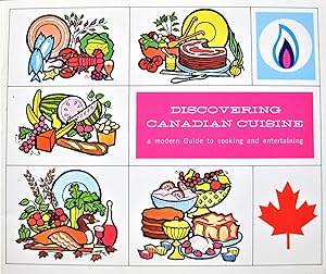 Discovering Canadian Cuisine. a Modern Guide to Cooking and Entertaining