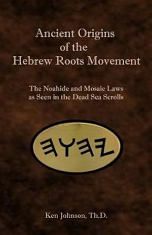 Seller image for Ancient Origins of the Hebrew Roots Movement: The Noahide and Mosaic Laws as Seen in the Dead Sea Scrolls for sale by GreatBookPrices