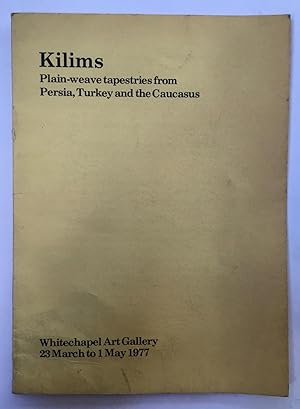 Seller image for Kilims : plain-weave tapestries from Persia, Turkey and the Caucasus : [catalogue of an exhibition held at] Whitechapel Art Gallery, 23 March to 1 May 1977] for sale by Joseph Burridge Books