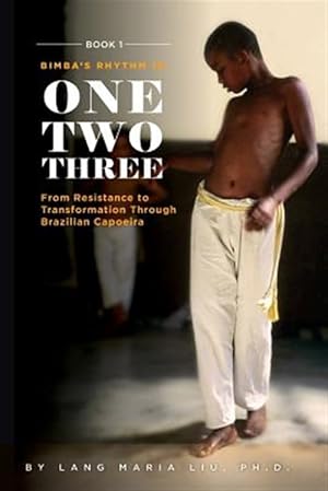 Seller image for Book One: Bimba's Rhythm is One, Two, Three: From Resistance to Transformation Through Brazilian Capoeira for sale by GreatBookPrices
