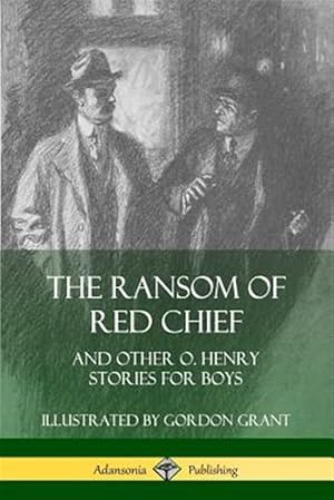 Imagen del vendedor de The Ransom of Red Chief: And Other O. Henry Stories for Boys a la venta por GreatBookPrices