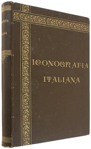 ICONOGRAFIA ITALIANA DALL'EPOCA DEL RISORGIMENTO DELLE SCIENZE E DELLE ARTI FINO AI NOSTRI GIORNI.: