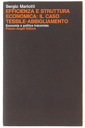 EFFICIENZA E STRUTTURA ECONOMICA: IL CASO TESSILE-ABBIGLIAMENTO. Prefazione di Franco Momigliano.: