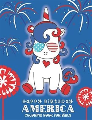 Image du vendeur pour Happy Birthday America Coloring Book for Girls: A 4th of July Coloring Book for Girls mis en vente par GreatBookPrices