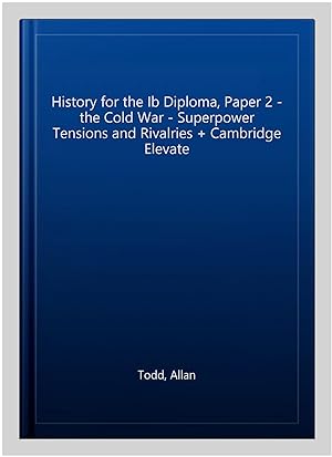 Image du vendeur pour History for the Ib Diploma, Paper 2 - the Cold War - Superpower Tensions and Rivalries + Cambridge Elevate mis en vente par GreatBookPrices