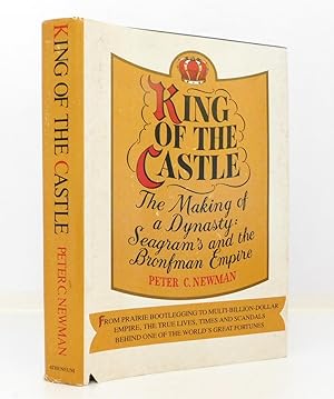 King of the Castle: The Making of a Dynasty: Seagram's and the Bronfman Empire