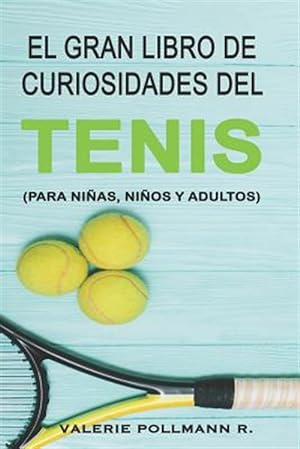 Imagen del vendedor de El Gran Libro de Curiosidades del Tenis: Para Nias, Nios Y Adultos -Language: spanish a la venta por GreatBookPrices