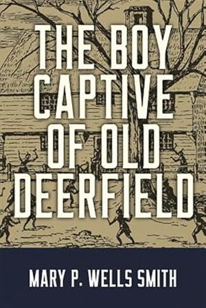 Image du vendeur pour The Boy Captive of Old Deerfield mis en vente par GreatBookPrices