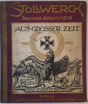 Stollwerck Sammel-Album Nr. 14: Aus großer Zeit. 1813-1815. Männer und Taten der Befreiungskriege,