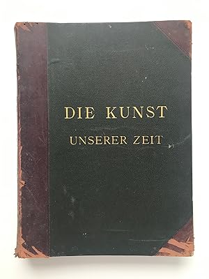 Die Kunst unserer Zeit. Eine Chronik des modernen Kunstlebens. 1. und 2. Halbband in einem Band.