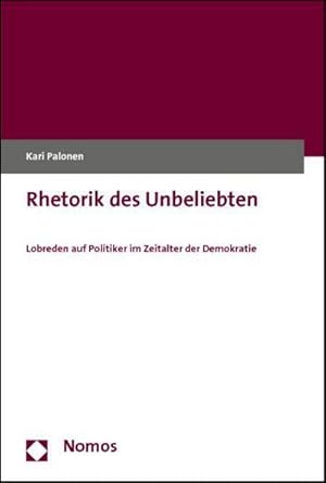 Imagen del vendedor de Rhetorik des Unbeliebten : Lobreden auf Politiker im Zeitalter der Demokratie a la venta por AHA-BUCH