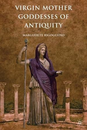 Imagen del vendedor de Virgin Mother Goddesses of Antiquity a la venta por GreatBookPrices